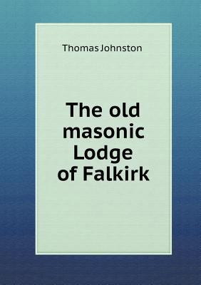 The Old Masonic Lodge of Falkirk 551866043X Book Cover