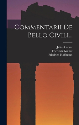 Commentarii De Bello Civili... [Latin] 1016234872 Book Cover