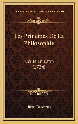Les Principes De La Philosophie: Ecrits En Lati... [French] 1166116085 Book Cover