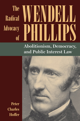 The Radical Advocacy of Wendell Phillips: Aboli... 1606354787 Book Cover