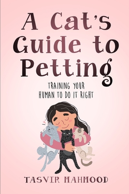 A Cat's Guide to Petting: Training Your Human t... B0BW345QFC Book Cover