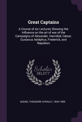 Great Captains: A Course of Six Lectures Showin... 1379051355 Book Cover