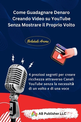 Come Guadagnare Denaro Creando Video su YouTube... [Italian] B0CZDL1QPJ Book Cover