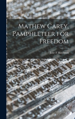 Mathew Carey, Pamphleteer for Freedom 1013701186 Book Cover