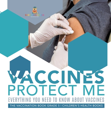 Vaccines Protect Me Everything You Need to Know... 1541984374 Book Cover