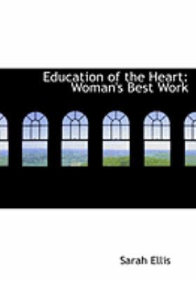 Education of the Heart: Woman's Best Work [Large Print] 055462382X Book Cover