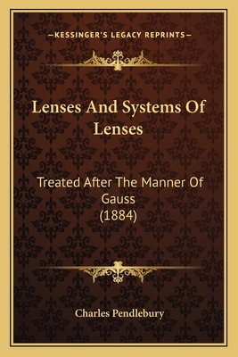 Lenses And Systems Of Lenses: Treated After The... 1164838245 Book Cover