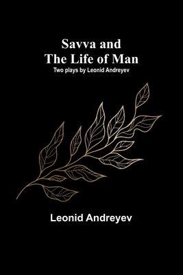 Savva and the Life of Man: Two plays by Leonid ... 9357918736 Book Cover