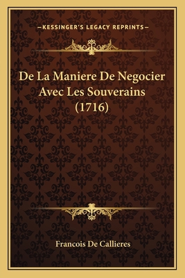 De La Maniere De Negocier Avec Les Souverains (... [French] 1165918161 Book Cover