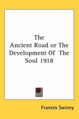 The Ancient Road or The Development Of The Soul... 1417982241 Book Cover