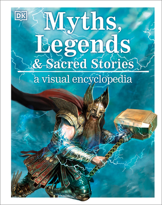 Myths, Legends, and Sacred Stories: A Visual En... 1465486291 Book Cover