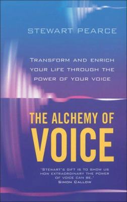 The Alchemy of Voice: Transform and Enrich Your... 0340826223 Book Cover