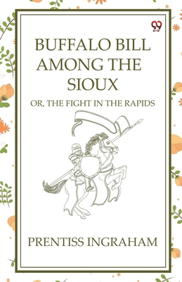 Buffalo Bill Among The Sioux Or, The Fight In T... 9370424334 Book Cover