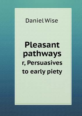 Pleasant pathways r, Persuasives to early piety 5519133409 Book Cover