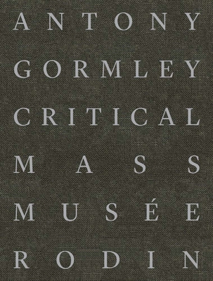 Antony Gormley: Critical Mass 2353770509 Book Cover