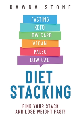 Diet Stacking: Find Your Stack and Lose Weight ... 0999212354 Book Cover