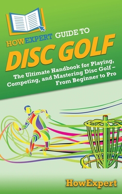 HowExpert Guide to Disc Golf: The Ultimate Hand... B0F1NGDSH3 Book Cover