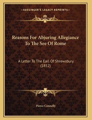 Reasons For Abjuring Allegiance To The See Of R... 1164821695 Book Cover