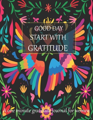 Good day start with gratitude A one minute gratitude journal for women: A 52 week cultivate an attitude of gratitude. Gratitude journal with ... Find happiness & peach in 1 minute a day
