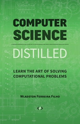 Computer Science Distilled: Learn the Art of So... 0997316020 Book Cover