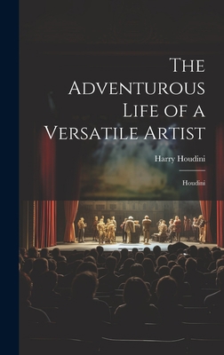 The Adventurous Life of a Versatile Artist: Hou... 1019397322 Book Cover