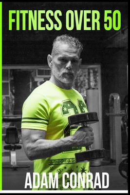Fitness Over 50: the Workout Routine and Meal P... B086G2QNVM Book Cover