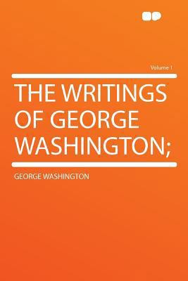 The Writings of George Washington; Volume 1 1290100624 Book Cover