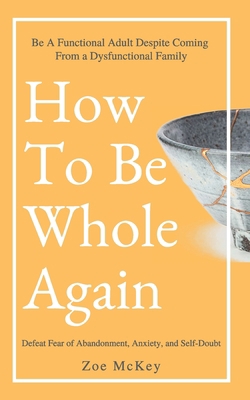 How To Be Whole Again: Defeat Fear of Abandonme... B084DGFTBW Book Cover