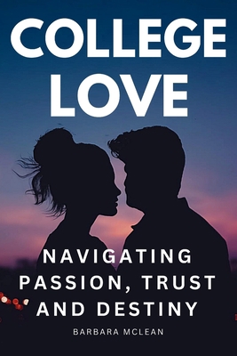 College Love: Navigating Passion, Trust, and De... B0CJDKQ232 Book Cover
