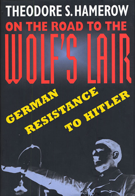 On the Road to the Wolfus Lair: German Resistan... 0674636813 Book Cover