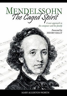 Mendelssohn - The Caged Spirit 1908028017 Book Cover