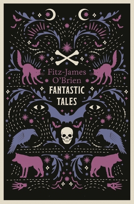 The Fantastic Tales of Fitz-James O'Brien: Full... 1847495192 Book Cover