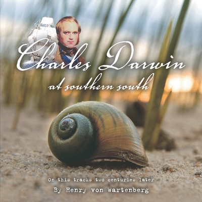 Charles Darwin at Southern South: On His Tracks... 9872537925 Book Cover