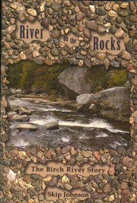 River On The Rocks: The Birch River Story 1891852973 Book Cover