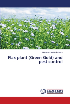 Flax plant (Green Gold) and pest control 620841699X Book Cover
