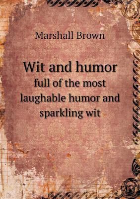 Wit and humor full of the most laughable humor ... 5518723830 Book Cover