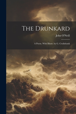 The Drunkard: A Poem. With Illustr. by G. Cruik... 1021325465 Book Cover
