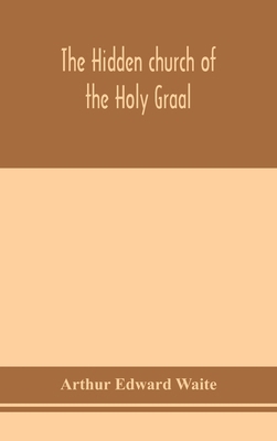 The hidden church of the Holy Graal: its legend... 9354154425 Book Cover