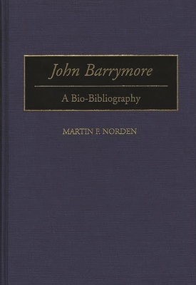 John Barrymore: A Bio-Bibliography 031329268X Book Cover