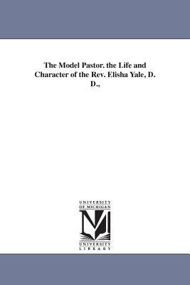 The Model Pastor. the Life and Character of the... 1425542603 Book Cover