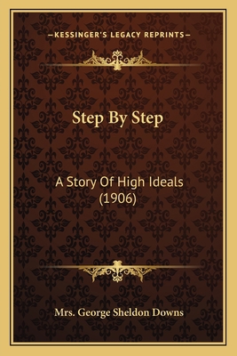 Step By Step: A Story Of High Ideals (1906) 1164919938 Book Cover