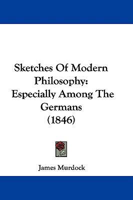 Sketches of Modern Philosophy: Especially Among... 1104551373 Book Cover