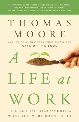 A Life at Work: The Joy of Discovering What You... 0767922530 Book Cover