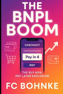 The BNPL Boom: How Buy Now, Pay Later is Transf... B0FXXR26J7 Book Cover