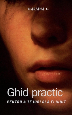 Ghid practic pentru a te iubi și a fi iubit [Romanian] B0D829SQTG Book Cover