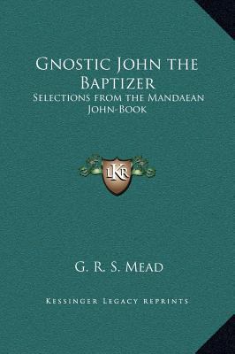 Gnostic John the Baptizer: Selections from the ... 1169264050 Book Cover