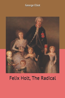 Felix Holt, The Radical 1708049762 Book Cover