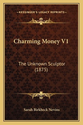 Charming Money V1: The Unknown Sculptor (1875) 1166474828 Book Cover