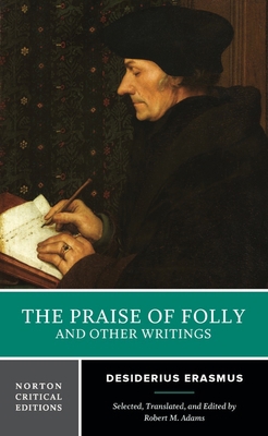 The Praise of Folly and Other Writings: A Norto... 0393957497 Book Cover