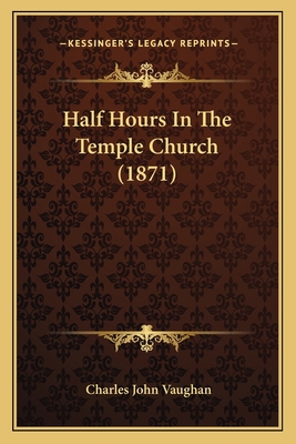 Half Hours In The Temple Church (1871) 1165536595 Book Cover